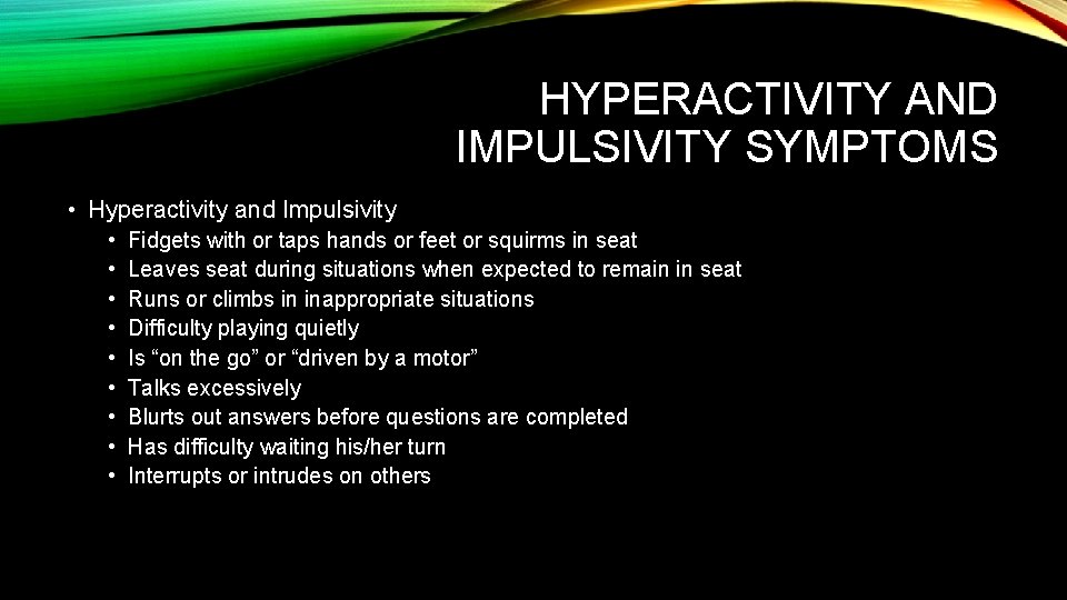 HYPERACTIVITY AND IMPULSIVITY SYMPTOMS • Hyperactivity and Impulsivity • • • Fidgets with or