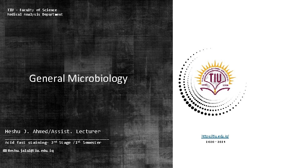 TIU - Faculty of Science Medical Analysis Department General Microbiology Heshu J. Ahmed/Assist. Lecturer