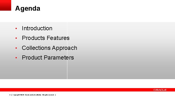 Agenda • Introduction • Products Features • Collections Approach • Product Parameters 3 Copyright