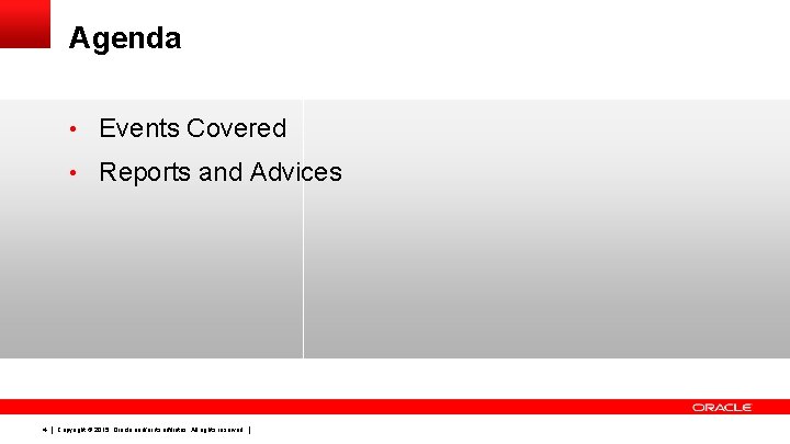 Agenda • Events Covered • Reports and Advices 4 Copyright © 2015, Oracle and/or