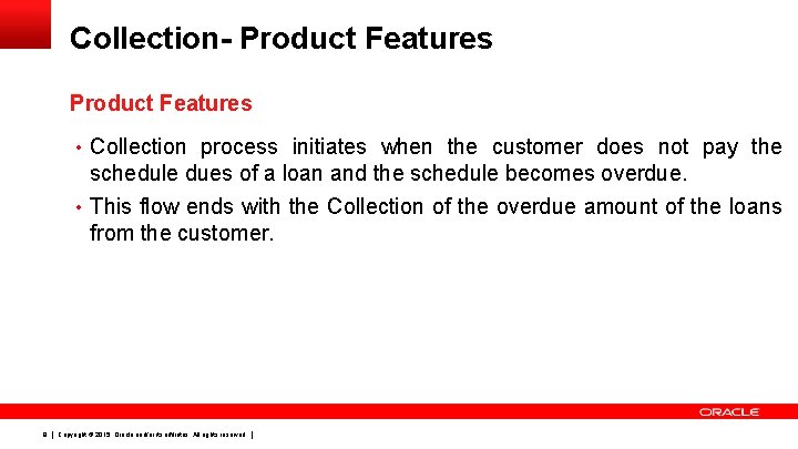 Collection- Product Features • Collection process initiates when the customer does not pay the