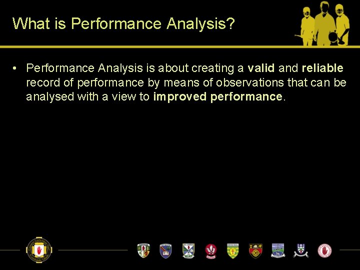 What is Performance Analysis? • Performance Analysis is about creating a valid and reliable