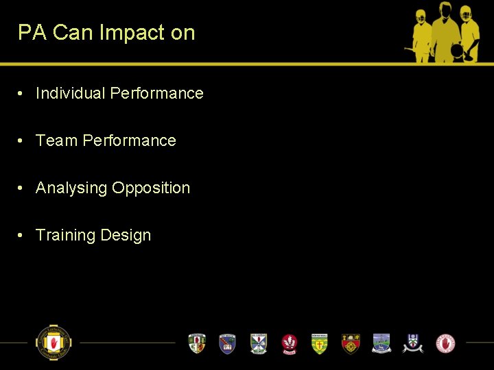 PA Can Impact on • Individual Performance • Team Performance • Analysing Opposition •