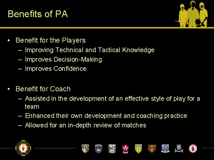 Benefits of PA • Benefit for the Players – Improving Technical and Tactical Knowledge