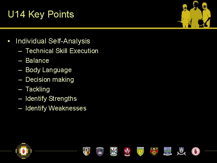 U 14 Key Points • Individual Self-Analysis – – – – Technical Skill Execution