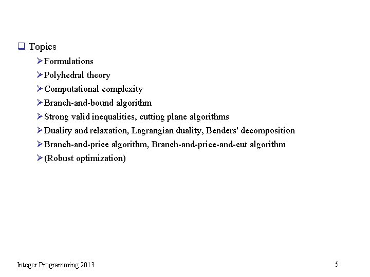 q Topics Ø Formulations Ø Polyhedral theory Ø Computational complexity Ø Branch-and-bound algorithm Ø