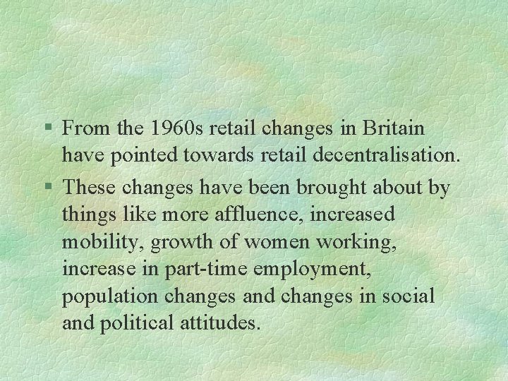 § From the 1960 s retail changes in Britain have pointed towards retail decentralisation.