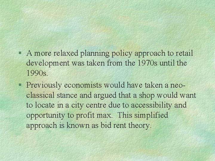 § A more relaxed planning policy approach to retail development was taken from the