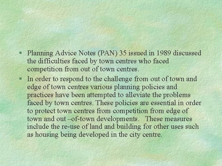 § Planning Advice Notes (PAN) 35 issued in 1989 discussed the difficulties faced by