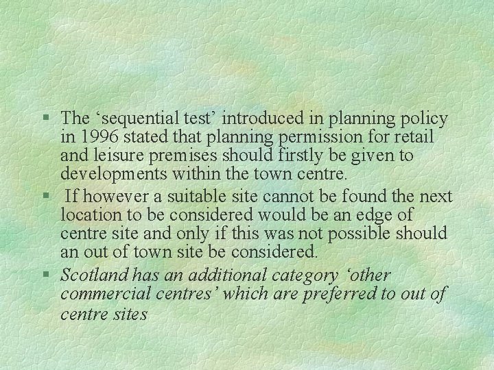 § The ‘sequential test’ introduced in planning policy in 1996 stated that planning permission