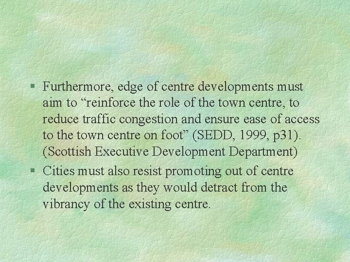 § Furthermore, edge of centre developments must aim to “reinforce the role of the