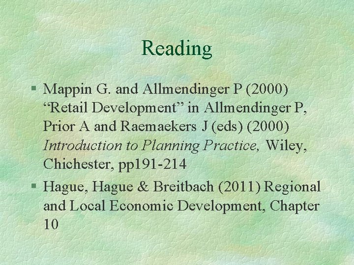 Reading § Mappin G. and Allmendinger P (2000) “Retail Development” in Allmendinger P, Prior