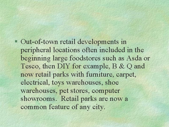 § Out-of-town retail developments in peripheral locations often included in the beginning large foodstores