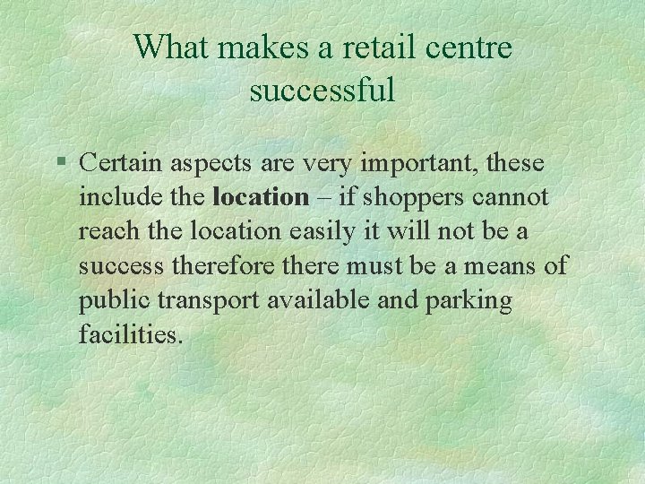 What makes a retail centre successful § Certain aspects are very important, these include