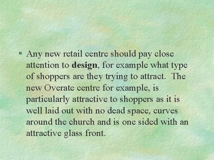 § Any new retail centre should pay close attention to design, for example what