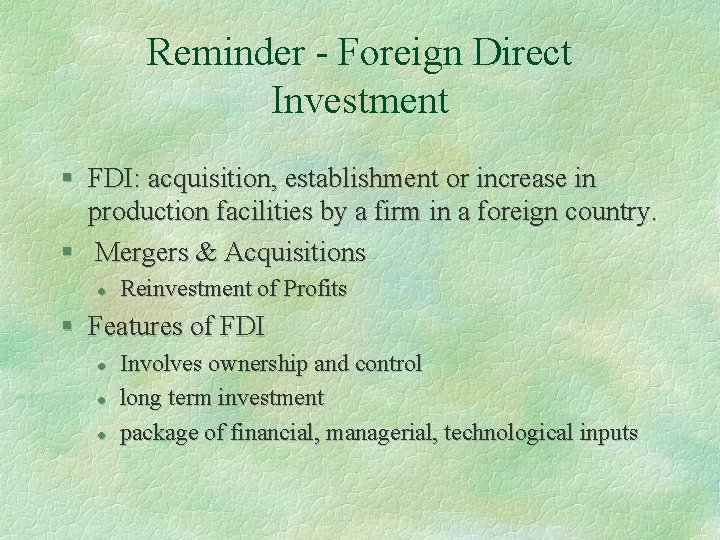 Reminder - Foreign Direct Investment § FDI: acquisition, establishment or increase in production facilities