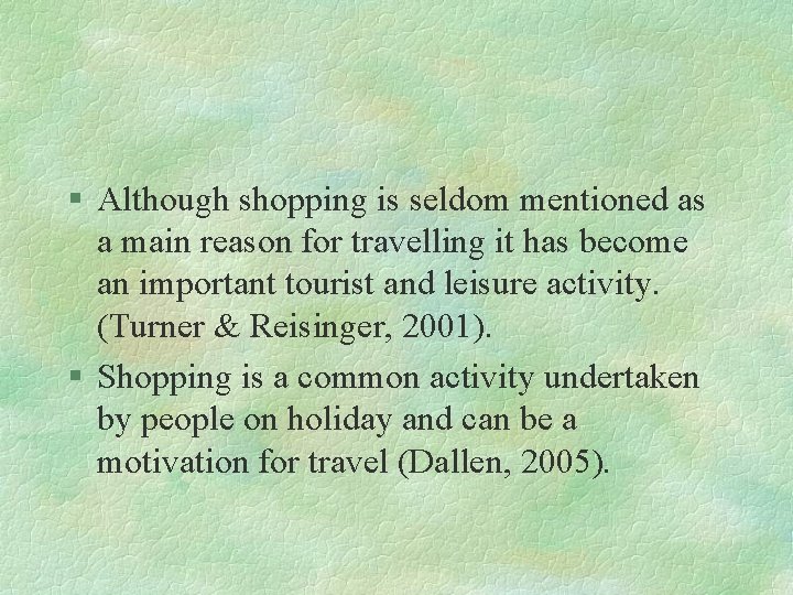 § Although shopping is seldom mentioned as a main reason for travelling it has