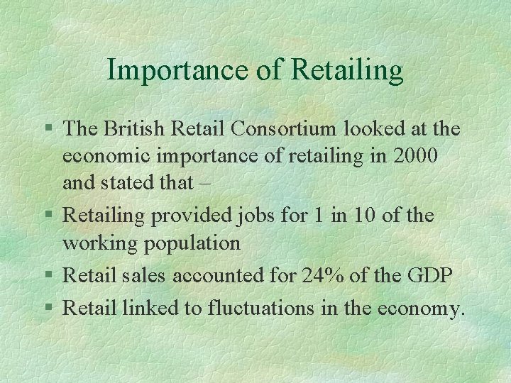 Importance of Retailing § The British Retail Consortium looked at the economic importance of