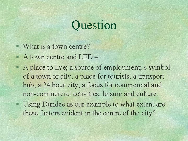 Question § What is a town centre? § A town centre and LED –