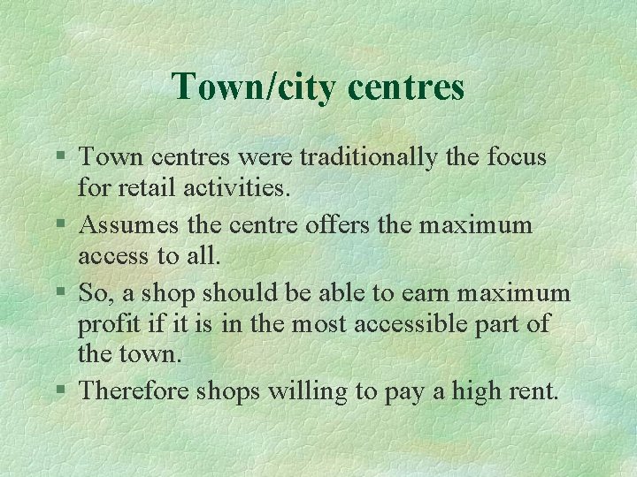 Town/city centres § Town centres were traditionally the focus for retail activities. § Assumes