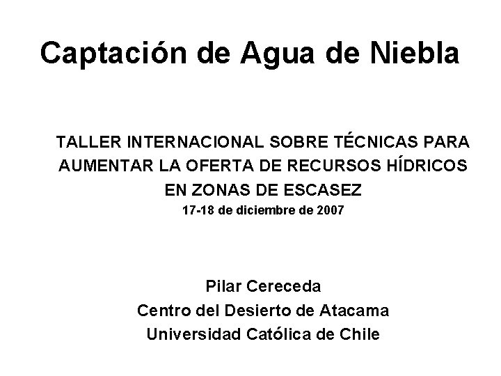 Captación de Agua de Niebla TALLER INTERNACIONAL SOBRE TÉCNICAS PARA AUMENTAR LA OFERTA DE