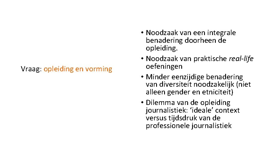 Vraag: opleiding en vorming • Noodzaak van een integrale benadering doorheen de opleiding. •
