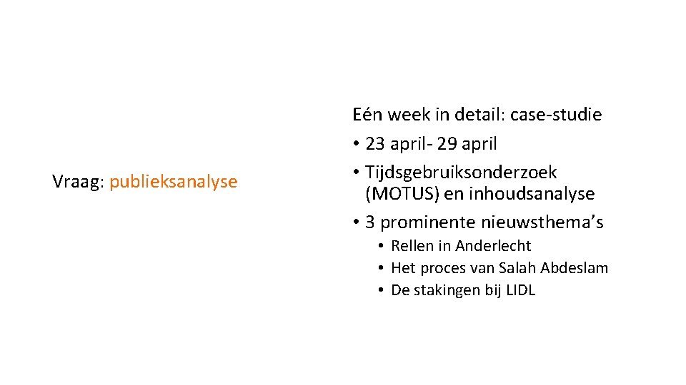 Vraag: publieksanalyse Eén week in detail: case-studie • 23 april- 29 april • Tijdsgebruiksonderzoek