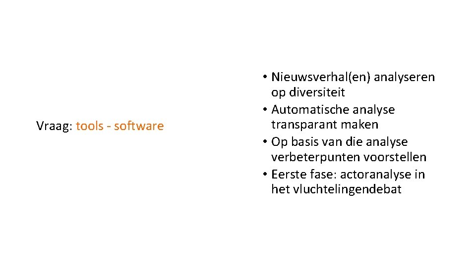 Vraag: tools - software • Nieuwsverhal(en) analyseren op diversiteit • Automatische analyse transparant maken