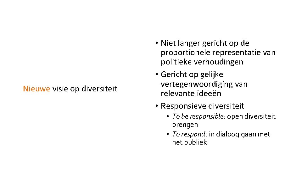 Nieuwe visie op diversiteit • Niet langer gericht op de proportionele representatie van politieke