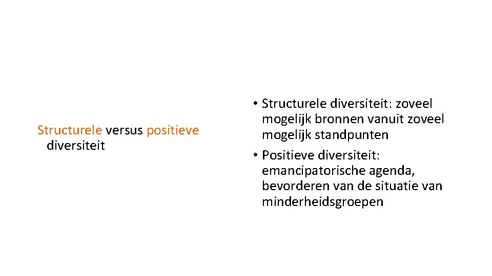 Structurele versus positieve diversiteit • Structurele diversiteit: zoveel mogelijk bronnen vanuit zoveel mogelijk standpunten