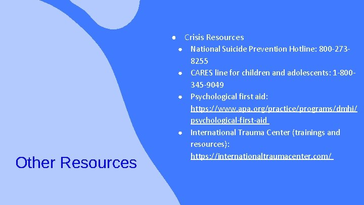 Other Resources ● Crisis Resources ● National Suicide Prevention Hotline: 800 -2738255 ● CARES
