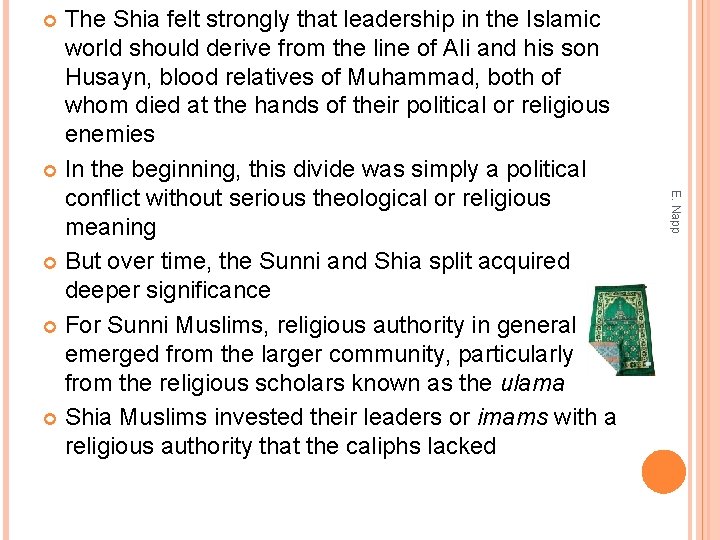 The Shia felt strongly that leadership in the Islamic world should derive from the