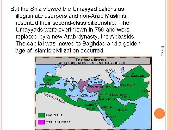 E. Napp But the Shia viewed the Umayyad caliphs as illegitimate usurpers and non-Arab