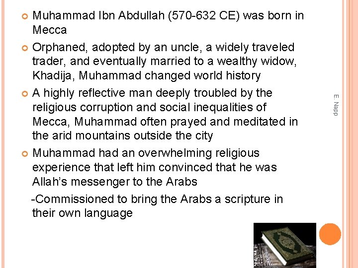 Muhammad Ibn Abdullah (570 -632 CE) was born in Mecca Orphaned, adopted by an