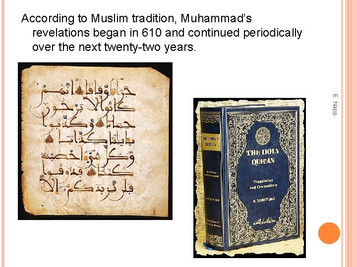 According to Muslim tradition, Muhammad’s revelations began in 610 and continued periodically over the