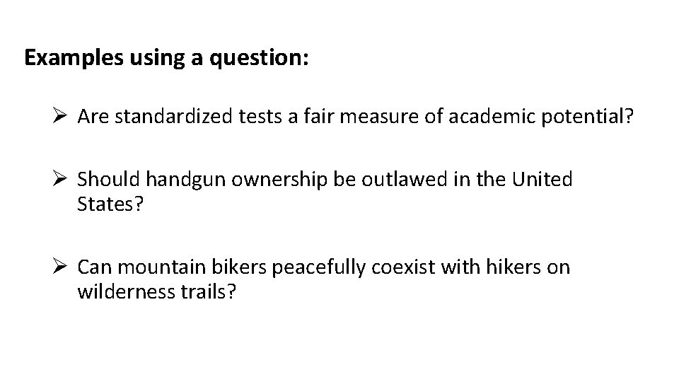 Examples using a question: Ø Are standardized tests a fair measure of academic potential?