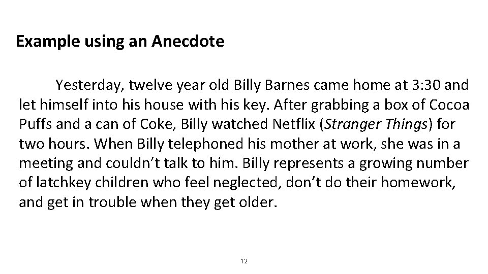 Example using an Anecdote Yesterday, twelve year old Billy Barnes came home at 3: