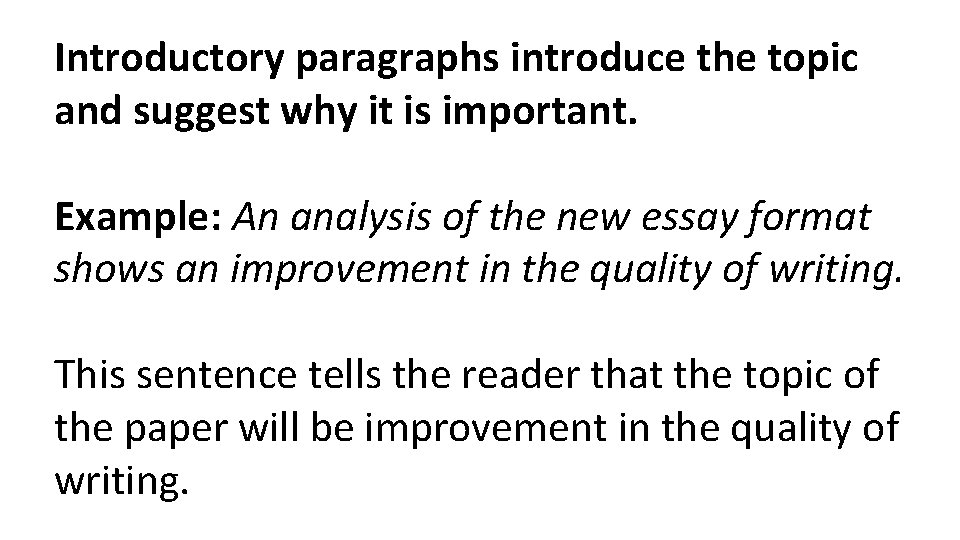 Introductory paragraphs introduce the topic and suggest why it is important. Example: An analysis