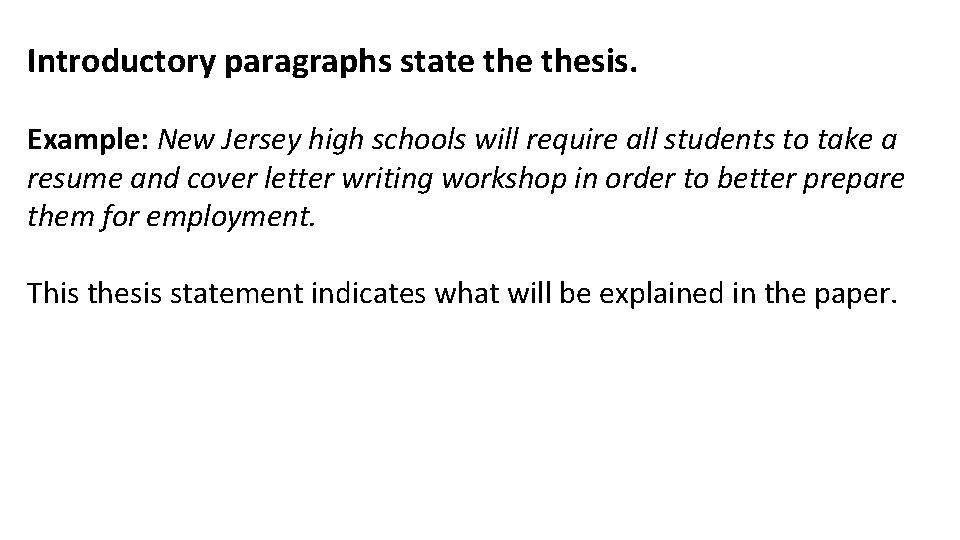 Introductory paragraphs state thesis. Example: New Jersey high schools will require all students to