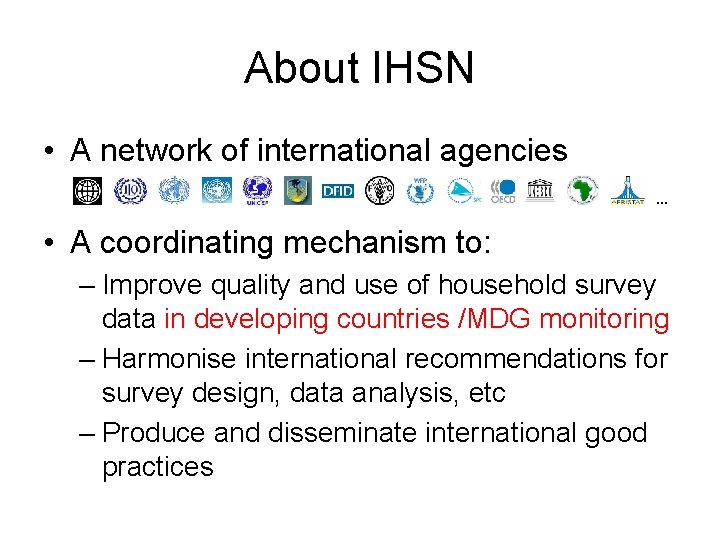 About IHSN • A network of international agencies … • A coordinating mechanism to:
