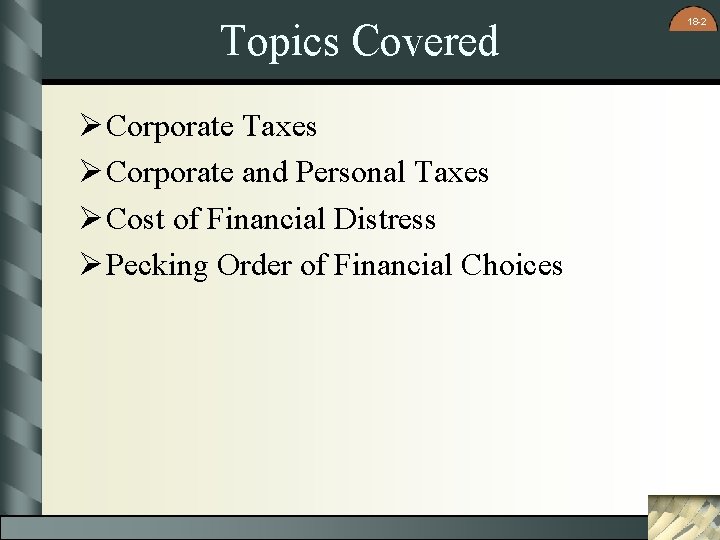 Topics Covered Ø Corporate Taxes Ø Corporate and Personal Taxes Ø Cost of Financial