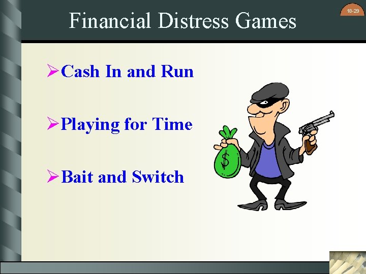 Financial Distress Games ØCash In and Run ØPlaying for Time ØBait and Switch 18
