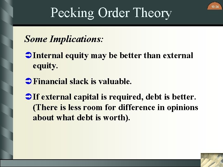 Pecking Order Theory Some Implications: Ü Internal equity may be better than external equity.