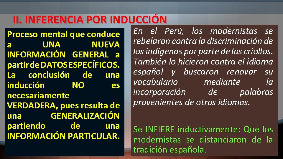 II. INFERENCIA POR INDUCCIÓN Proceso mental que conduce a UNA NUEVA INFORMACIÓN GENERAL a