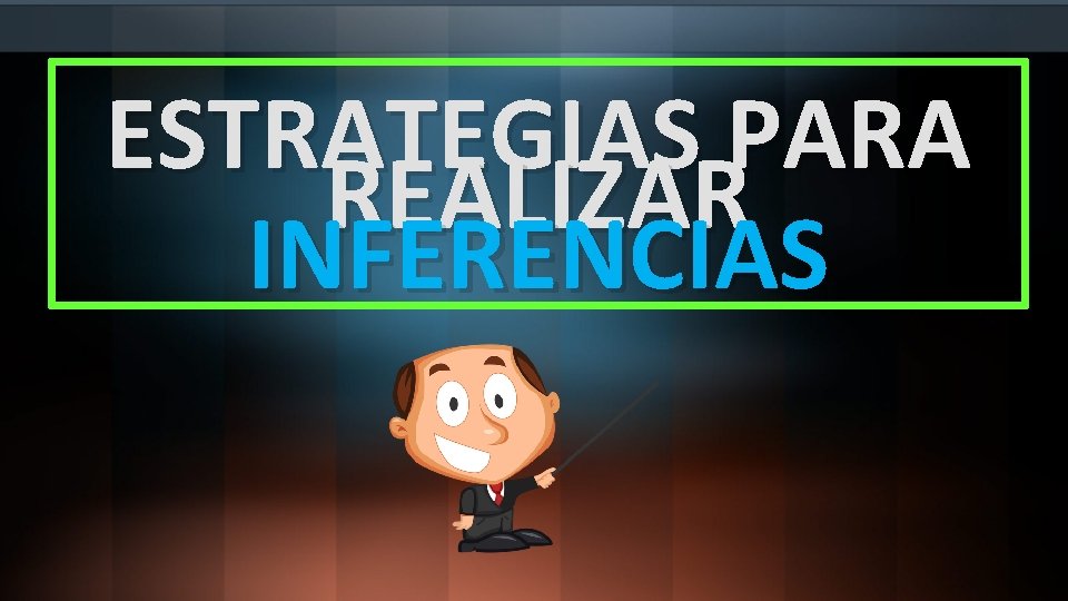 ESTRATEGIAS PARA REALIZAR INFERENCIAS 