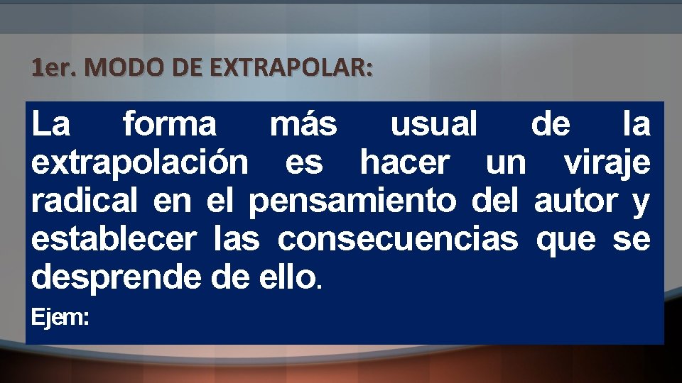 1 er. MODO DE EXTRAPOLAR: La forma más usual de la extrapolación es hacer