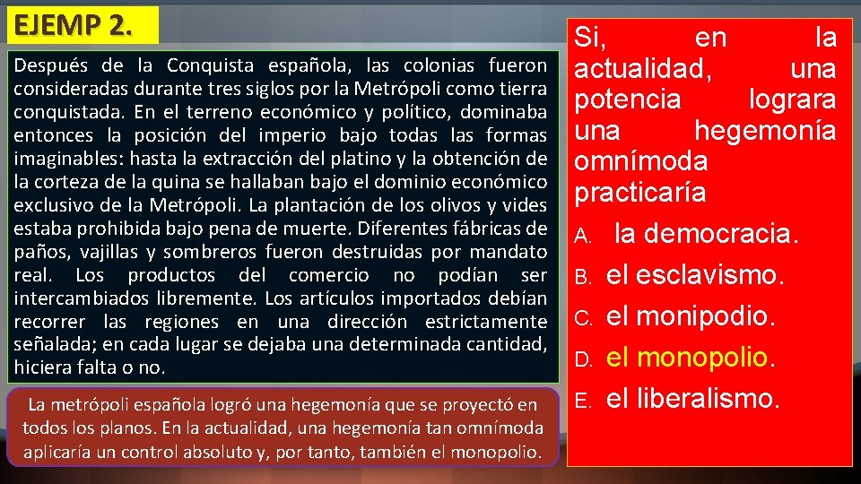 EJEMP 2. Después de la Conquista española, las colonias fueron consideradas durante tres siglos