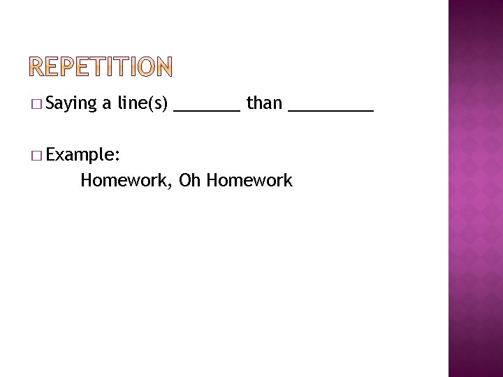 � Saying a line(s) _______ than _____ � Example: Homework, Oh Homework 