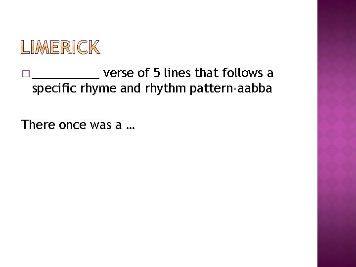 � _____ verse of 5 lines that follows a specific rhyme and rhythm pattern-aabba