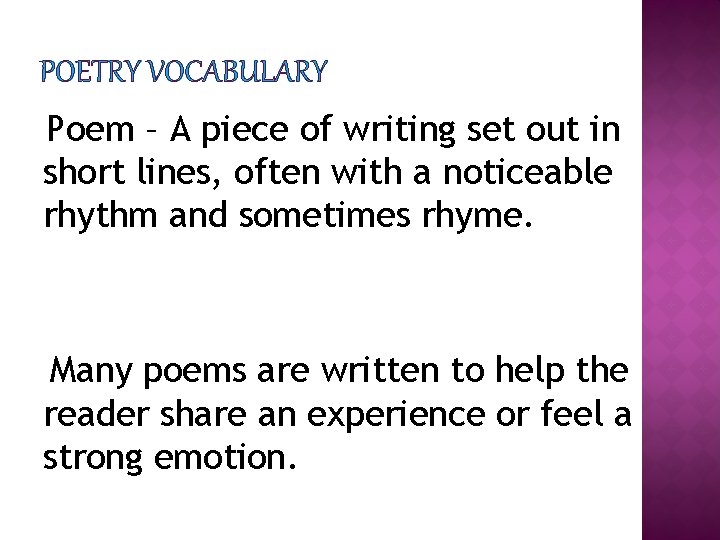 POETRY VOCABULARY Poem – A piece of writing set out in short lines, often